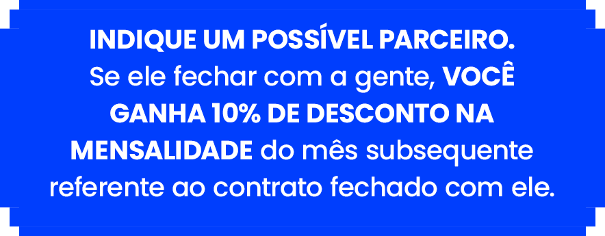 Indique um possivel parceiro. Se ele fechar com a gente voce 1