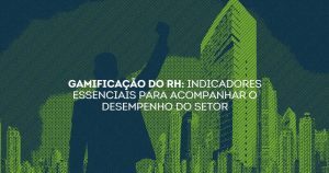 Gamificação do RH: indicadores essenciais para acompanhar o desempenho do setor